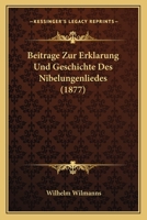 Beitrage Zur Erklarung Und Geschichte Des Nibelungenliedes (1877) 1145104568 Book Cover