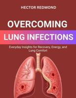 Overcoming Lung Infections: Everyday Insights for Recovery, Energy, and Lung Comfort B0G3H927RJ Book Cover