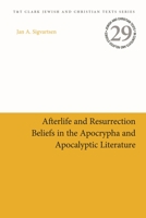 Afterlife and Resurrection Beliefs in the Apocrypha and Apocalyptic Literature 0567700631 Book Cover
