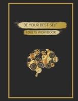 Be Your Best Self Adults Workbook: This is where you are inspired, motivated and encouraged to create the best version of yourself through self awareness. B0882PB5VB Book Cover