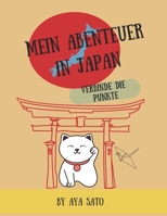 Mein Abenteuer in Japan – Verbinde die Punkte: Punkt-zu-Punkt-Rätsel von 20 bis 101 & Alphabet A–Z | Lerne Japanisch mit Kanji, Hiragana, Katakana und Romaji | 5–8 Jahre (German Edition) B0H15NJQ4H Book Cover