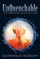 Unquenchable: The Burning Bush Within 1665700033 Book Cover