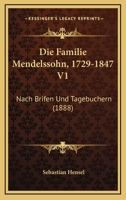 Die Familie Mendelssohn, 1729-1847 V1: Nach Brifen Und Tagebuchern (1888) 1161089055 Book Cover