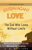 Extravagant Love (The Rethinking God) B0GL3YP8DT Book Cover