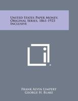 United States Paper Money, Original Series, 1861-1923 Inclusive 1258667177 Book Cover