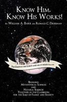 Know Him, Know His Works: Bringing Metaphysical Sciences and Natural Sciences Together in the Classroom for the Sake of Family and Society 1438931956 Book Cover