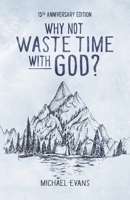 Why Not Waste Time with God? B09K21SM3N Book Cover