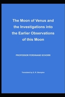 The Moon of Venus and the Investigations into the Earlier Observations of this Moon 093047290X Book Cover