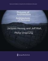 Pictures of Architecture - Architecture of Pictures: A Conversation between Jacques Herzog and Jeff Wall, moderated by Philip Ursprung (Kunst und Architektur ... / Art and Architecture in Discussion) 3211203494 Book Cover