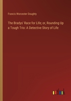 The Bradys' Race for Life; or, Rounding Up a Tough Trio: A Detective Story of Life 3368905163 Book Cover
