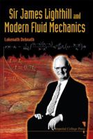 Sir James Lighthill and Modern Fluid Mechanics 1848161131 Book Cover