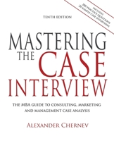 Mastering the Case Interview: The Complete Guide to Management, Marketing, and Strategic Consulting Case Interviews 0979003903 Book Cover