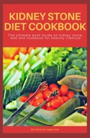 KIDNEY STONE DIET COOKBOOK: The ultimate book guide on kidney stone diet and cookbook for healthy living B089M54T61 Book Cover