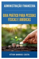 ADMINISTRAÇÃO FINANCEIRA: Guia prático para pessoas físicas e jurídicas (Portuguese Edition) B0CCCX69SZ Book Cover