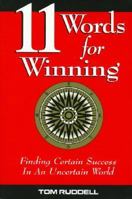 11 Words for Winning: Finding Certain Success in an Uncertain World 0964928450 Book Cover