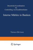 Interne Markte in Banken: Dezentrale Koordination Im Controlling Von Kreditinstituten 3824474166 Book Cover