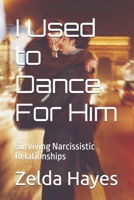 I Used to Dance For Him: Now I Only Dance For Me B0GXKW8GTH Book Cover