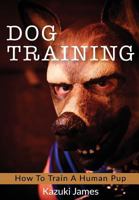 Dog Training: How to train a human pup 1540897850 Book Cover
