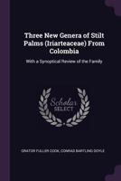 Three New Genera of Stilt Palms (Iriarteaceae) from Colombia: With a Synoptical Review of the Family - Primary Source Edition 1377905152 Book Cover