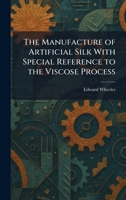 The Manufacture of Artificial Silk With Special Reference to the Viscose Process 1025821246 Book Cover
