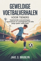 Geweldige voetbalverhalen Voor tieners: Inspirerende overwinningen, levenslessen en vaardigheden die elke jonge speler nodig heeft (Dutch Edition) B0GDQRRP3W Book Cover