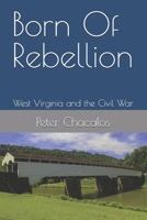 Born of Rebellion: West Virginia and the Civil War B09SFFKJGG Book Cover