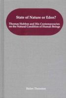State of Nature or Eden?: Thomas Hobbes and His Contemporaries on the Natural Condition of Human Beings 1580461964 Book Cover