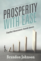 Prosperity With Ease: Simplified Advancements Towards Success 1098300939 Book Cover