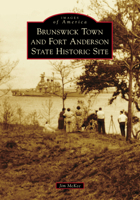 Brunswick Town and Fort Anderson State Historic Site 146710776X Book Cover
