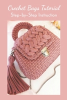 Crochet Bags Tutorial: Step-by-Step Instruction: Crochet Bags Tutorial null Book Cover