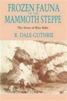 Frozen Fauna of the Mammoth Steppe: The Story of Blue Babe 0226311228 Book Cover