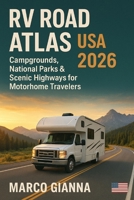 RV ROAD ATLAS USA 2026: CAMPGROUNDS, NATIONAL PARKS & SCENIC HIGHWAYS FOR MOTORHOME TRAVELERS B0FV3H95XN Book Cover
