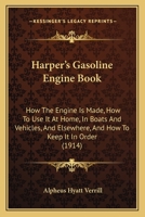Harper's Gasoline Engine Book: How the Engine Is Made, How to Use It at Home, in Boats and Vehicles, an Elsewhere, and How to Keep It in Order 1021607886 Book Cover