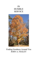 In Humble Service: Finding Goodness Around You B0BQ91T5CR Book Cover