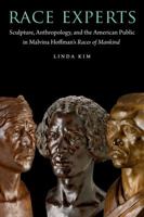 Race Experts: Sculpture, Anthropology, and the American Public in Malvina Hoffman's Races of Mankind 1496228227 Book Cover
