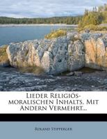 Lieder Religiös-moralischen Inhalts, Mit Andern Vermehrt... 127886640X Book Cover