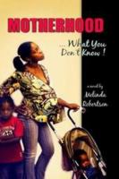 Motherhood...What You Don't Know! 0977269000 Book Cover