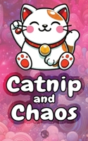Catnip and Chaos: A Cat’s Life in 72 Illustrated Haikus B0DSTX9FBZ Book Cover
