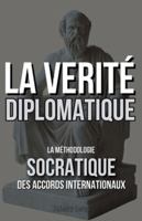 La Vérité Diplomatique: La Méthodologie Socratique des Accords Internationaux (French Edition) B0F1RMR4SJ Book Cover