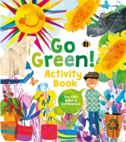 Go Green! Activity Book: Projects, Activities, and Ideas to Make a Difference 1839406119 Book Cover
