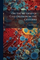 On the Method of Cell Division in the Cestodes 1148270922 Book Cover