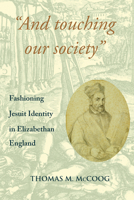 "And Touching Our Society": Fashioning Jesuit Identity in Elizabethan England 0888441835 Book Cover