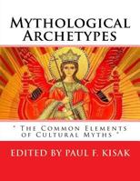 Mythological Archetypes: " The Common Elements of Cultural Myths " 1533204594 Book Cover