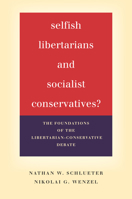 Selfish Libertarians and Socialist Conservatives?: The Foundations of the Libertarian-Conservative Debate 1503600289 Book Cover