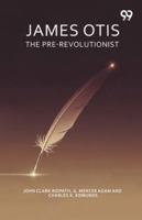 James Otis The Pre-Revolutionist 9374830965 Book Cover
