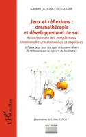 Jeux et réflexions : dramathérapie et développement de soi: Accroissement des compétences émotionnelles, relationnelles et cognitives (Arts: Thérapie) (French Edition) 2336475472 Book Cover