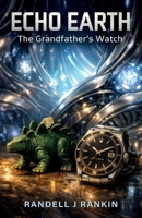 ECHO EARTH: The Grandfather’s Watch B0GYCQM7R6 Book Cover