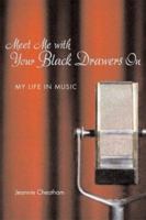 Meet Me with Your Black Drawers On: My Life in Music 0292712936 Book Cover
