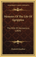 Memoirs Of The Life Of Agrippina: The Wife Of Germanicus 1167006496 Book Cover