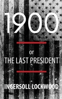 1900; or, The Last President (Polis & Praxis Politics) B0H53DWPZX Book Cover
